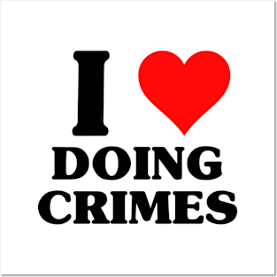 I Love Doing Crimes - Funny Classic Joke X Con Posters and Art